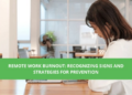 Remote Work Burnout: Recognizing Signs and Strategies for Prevention ...